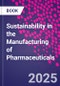 Sustainability in the Manufacturing of Pharmaceuticals - Product Thumbnail Image