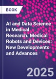 AI and Data Science in Medical Research. Medical Robots and Devices: New Developments and Advances- Product Image