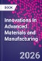 Innovations In Advanced Materials and Manufacturing - Product Image