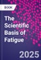 The Scientific Basis of Fatigue - Product Image