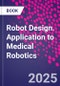 Robot Design. Application to Medical Robotics - Product Image