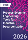 Process Systems Engineering Tools for Industrial Decarbonization- Product Image