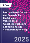 Biochar-Based Cement and Concrete for Sustainable Construction. Woodhead Publishing Series in Civil and Structural Engineering- Product Image