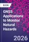 GNSS Applications to Monitor Natural Hazards - Product Image