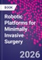 Robotic Platforms for Minimally Invasive Surgery - Product Image