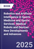 Robotics and Artificial Intelligence in Sports Medicine and Sports Services. Medical Robots and Devices: New Developments and Advances- Product Image