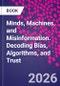 Minds, Machines, and Misinformation. Decoding Bias, Algorithms, and Trust - Product Thumbnail Image