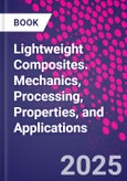 Lightweight Composites. Mechanics, Processing, Properties, and Applications- Product Image
