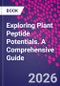 Exploring Plant Peptide Potentials. A Comprehensive Guide - Product Thumbnail Image