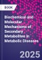 Biochemical and Molecular Mechanisms of Secondary Metabolites in Metabolic Diseases - Product Thumbnail Image