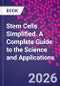 Stem Cells Simplified. A Complete Guide to the Science and Applications - Product Thumbnail Image