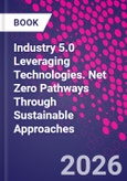 Industry 5.0 Leveraging Technologies. Net Zero Pathways Through Sustainable Approaches- Product Image