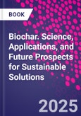 Biochar. Science, Applications, and Future Prospects for Sustainable Solutions- Product Image