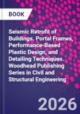 Seismic Retrofit of Buildings. Portal Frames, Performance-Based Plastic Design, and Detailing Techniques. Woodhead Publishing Series in Civil and Structural Engineering- Product Image
