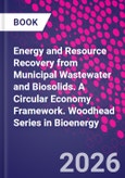Energy and Resource Recovery from Municipal Wastewater and Biosolids. A Circular Economy Framework. Woodhead Series in Bioenergy- Product Image