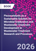 Piezocatalysis as a Sustainable Solution for Microbial Eradication and Wastewater Treatment. Development in Wastewater Treatment Research and Processes- Product Image