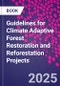 Guidelines for Climate Adaptive Forest Restoration and Reforestation Projects - Product Image