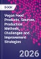 Vegan Food Products. Sources, Production Methods, Challenges and Improvement Strategies - Product Image