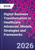 Digital Business Transformation in Healthcare. Advances, Models, Strategies and Frameworks- Product Image