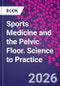 Sports Medicine and the Pelvic Floor. Science to Practice - Product Thumbnail Image