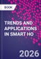 TRENDS AND APPLICATIONS IN SMART HO - Product Image