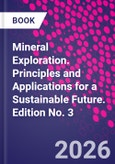 Mineral Exploration. Principles and Applications for a Sustainable Future. Edition No. 3- Product Image