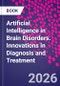Artificial Intelligence in Brain Disorders. Innovations in Diagnosis and Treatment - Product Image