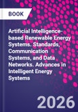 Artificial Intelligence-Based Renewable Energy Systems. Standards, Communication Systems, and Data Networks. Advances in Intelligent Energy Systems- Product Image