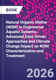 Natural Organic Matter (NOM) in Engineered Aquatic Systems. Advanced Data-Driven Approaches and Climate Change Impact on NOM Characterization and Treatment- Product Image