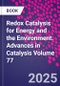 Redox Catalysis for Energy and the Environment. Advances in Catalysis Volume 77 - Product Thumbnail Image