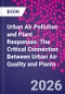 Urban Air Pollution and Plant Responses. The Critical Connection Between Urban Air Quality and Plants - Product Thumbnail Image