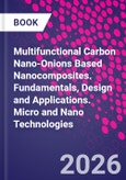 Multifunctional Carbon Nano-Onions Based Nanocomposites. Fundamentals, Design and Applications. Micro and Nano Technologies- Product Image