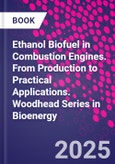 Ethanol Biofuel in Combustion Engines. From Production to Practical Applications. Woodhead Series in Bioenergy- Product Image
