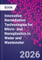Innovative Remediation Technologies for Micro- and Nanoplastics in Water and Wastewater - Product Thumbnail Image