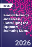 Renewable Energy and Process Plant's Piping and Equipment Estimating Manual- Product Image