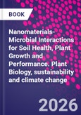 Nanomaterials-Microbial Interactions for Soil Health, Plant Growth, and Performance. Plant Biology, Sustainability, and Climate Change- Product Image