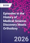 Episodes in the History of Medical Science. Discovery Meets Orthodoxy - Product Thumbnail Image