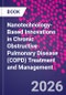 Nanotechnology-Based Innovations in Chronic Obstructive Pulmonary Disease (COPD) Treatment and Management - Product Thumbnail Image