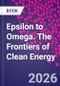 Epsilon to Omega. The Frontiers of Clean Energy - Product Thumbnail Image