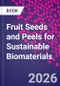 Fruit Seeds and Peels for Sustainable Biomaterials - Product Image