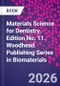 Materials Science for Dentistry. Edition No. 11. Woodhead Publishing Series in Biomaterials - Product Thumbnail Image