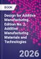 Design for Additive Manufacturing. Edition No. 2. Additive Manufacturing Materials and Technologies - Product Thumbnail Image