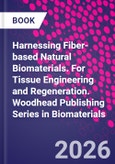 Harnessing Fiber-Based Natural Biomaterials. For Tissue Engineering and Regeneration. Woodhead Publishing Series in Biomaterials- Product Image