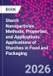 Starch Nanoparticles. Methods, Properties, and Applications. Applications of Starches in Food and Packaging - Product Image
