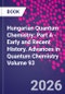 Hungarian Quantum Chemistry: Part A - Early and Recent History. Advances in Quantum Chemistry Volume 93 - Product Thumbnail Image