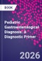 Pediatric Gastroenterological Diagnosis. A Diagnostic Primer - Product Image
