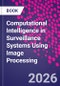 Computational Intelligence in Surveillance Systems Using Image Processing - Product Thumbnail Image