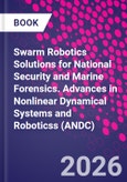 Swarm Robotics Solutions for National Security and Marine Forensics. Advances in Nonlinear Dynamical Systems and Roboticss (ANDC)- Product Image