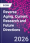 Reverse Aging. Current Research and Future Directions - Product Thumbnail Image