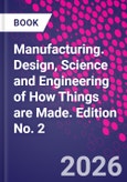 Manufacturing. Design, Science and Engineering of How Things are Made. Edition No. 2- Product Image